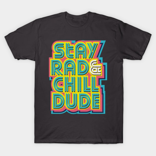 Stay Rad & Chill Dude! T-Shirt by Krobilad